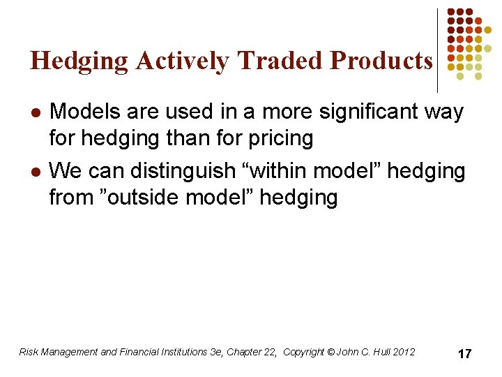 Hedging Actively Traded Products l l Models are used in a more significant way