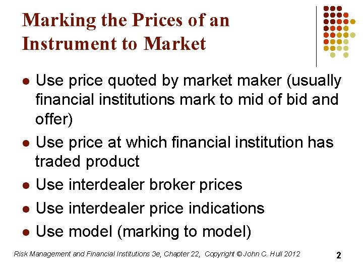 Marking the Prices of an Instrument to Market l l l Use price quoted