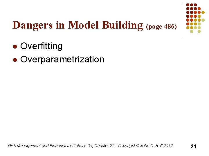 Dangers in Model Building (page 486) l l Overfitting Overparametrization Risk Management and Financial