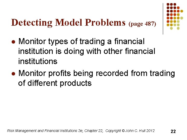 Detecting Model Problems (page 487) l l Monitor types of trading a financial institution