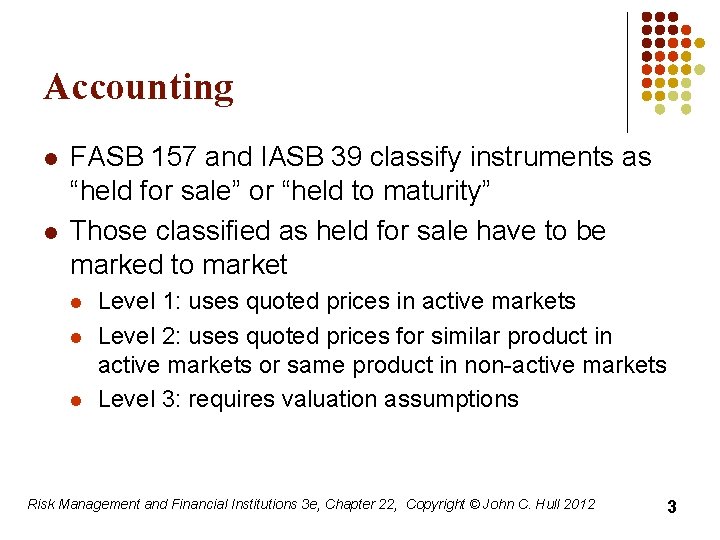 Accounting l l FASB 157 and IASB 39 classify instruments as “held for sale”