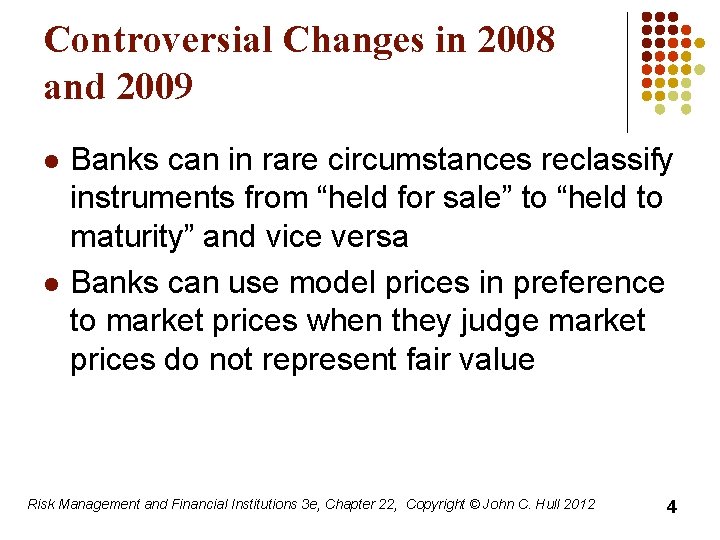 Controversial Changes in 2008 and 2009 l l Banks can in rare circumstances reclassify