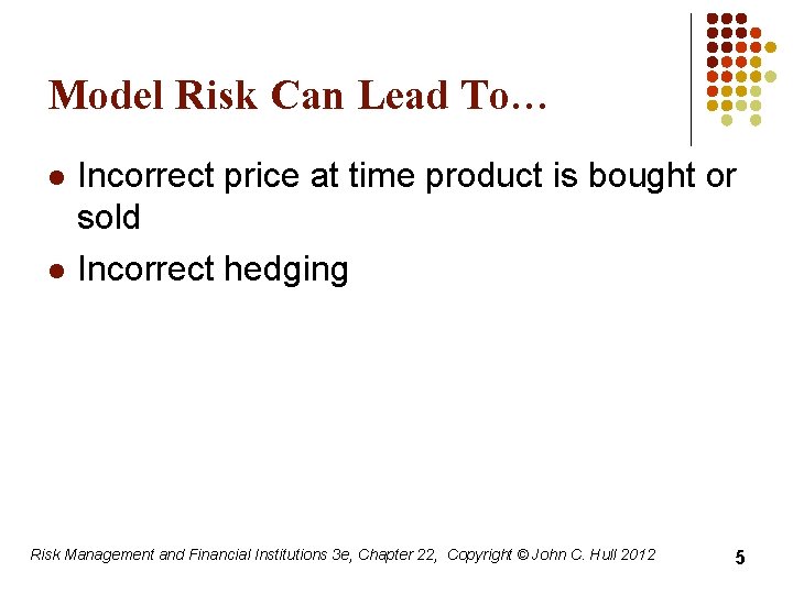 Model Risk Can Lead To… l l Incorrect price at time product is bought