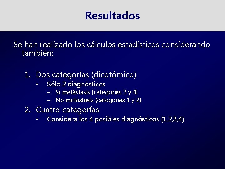 Resultados Se han realizado los cálculos estadísticos considerando también: 1. Dos categorías (dicotómico) •