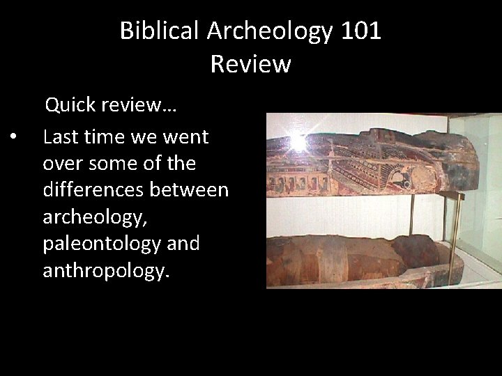 Biblical Archeology 101 Review Quick review… • Last time we went over some of