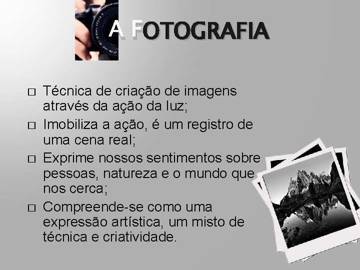 OTOGRAFIA A FOTOGRAFIA � � Técnica de criação de imagens através da ação da