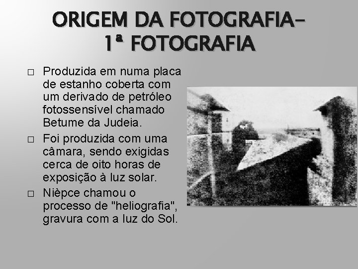 ORIGEM DA FOTOGRAFIA 1ª FOTOGRAFIA � � � Produzida em numa placa de estanho