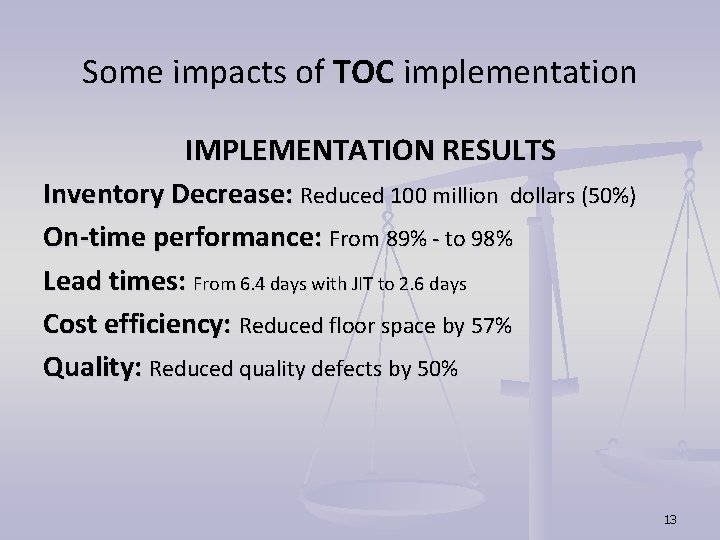 Some impacts of TOC implementation IMPLEMENTATION RESULTS Inventory Decrease: Reduced 100 million dollars (50%) Some impacts of TOC implementation IMPLEMENTATION RESULTS Inventory Decrease: Reduced 100 million dollars (50%)