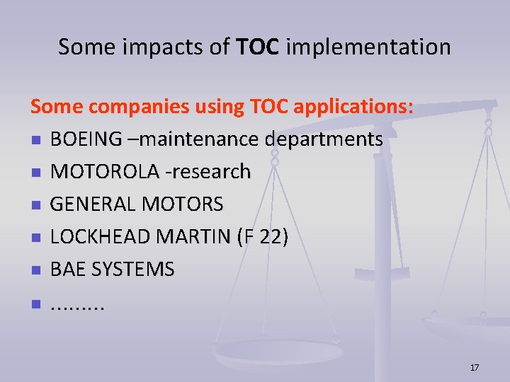 Some impacts of TOC implementation Some companies using TOC applications: n BOEING –maintenance departments Some impacts of TOC implementation Some companies using TOC applications: n BOEING –maintenance departments