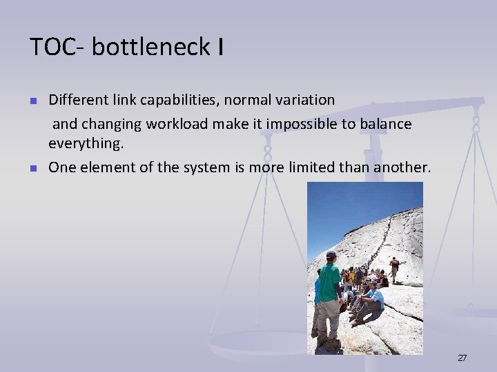 TOC- bottleneck I Different link capabilities, normal variation and changing workload make it impossible TOC- bottleneck I Different link capabilities, normal variation and changing workload make it impossible