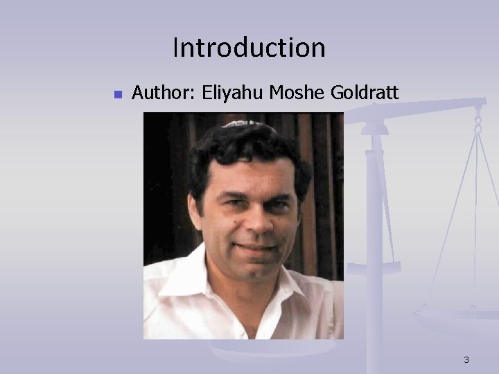 Introduction n Author: Eliyahu Moshe Goldratt 3 Introduction n Author: Eliyahu Moshe Goldratt 3