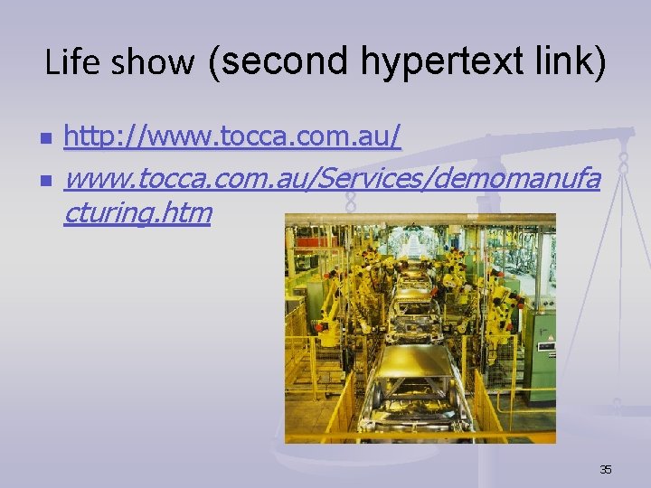 Life show (second hypertext link) n n http: //www. tocca. com. au/Services/demomanufa cturing. htm Life show (second hypertext link) n n http: //www. tocca. com. au/Services/demomanufa cturing. htm