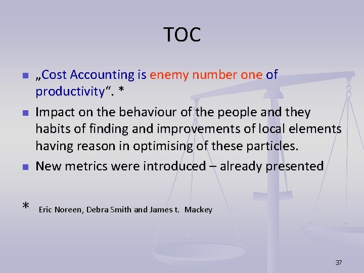 TOC n n n * „Cost Accounting is enemy number one of productivity“. * TOC n n n * „Cost Accounting is enemy number one of productivity“. *