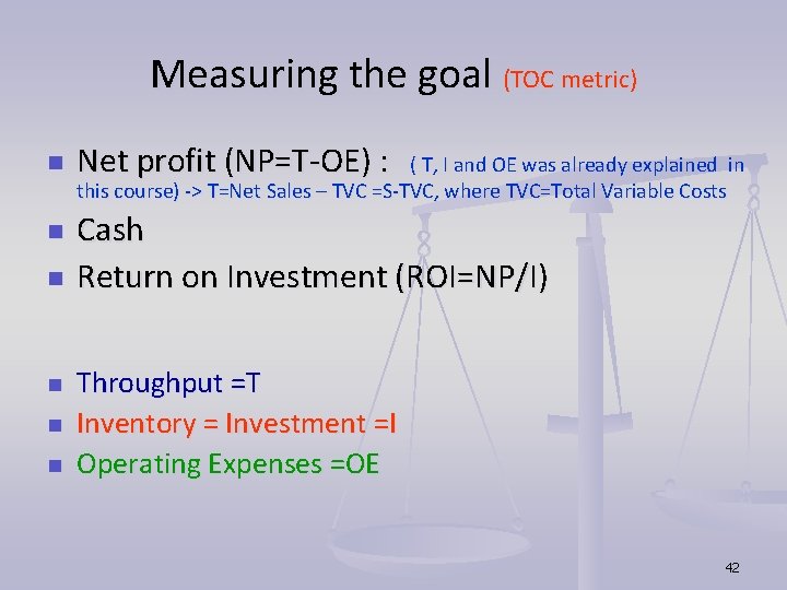 Measuring the goal (TOC metric) n n n Net profit (NP=T-OE) : ( T, Measuring the goal (TOC metric) n n n Net profit (NP=T-OE) : ( T,