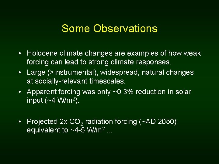 Some Observations • Holocene climate changes are examples of how weak forcing can lead Some Observations • Holocene climate changes are examples of how weak forcing can lead