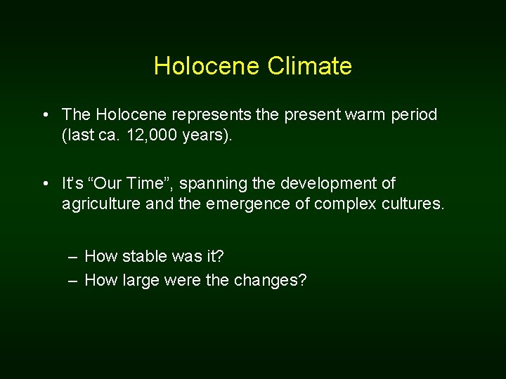 Holocene Climate • The Holocene represents the present warm period (last ca. 12, 000 Holocene Climate • The Holocene represents the present warm period (last ca. 12, 000