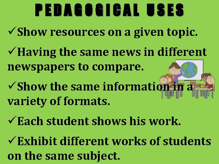 PEDAGOGICAL USES üShow resources on a given topic. üHaving the same news in different