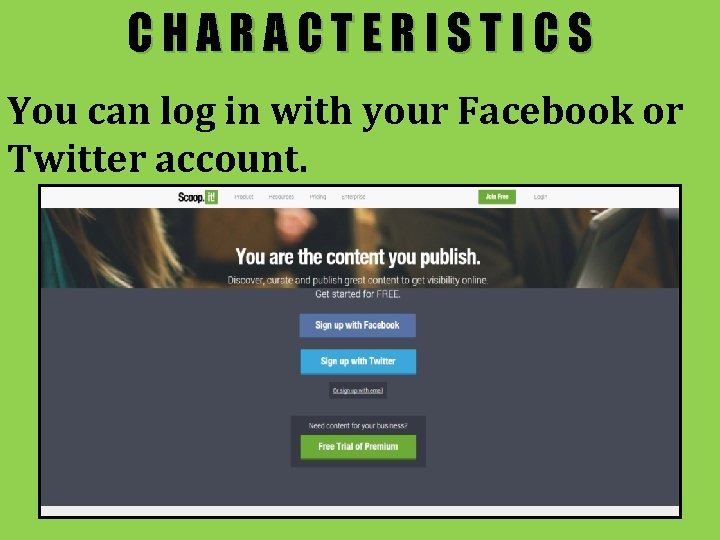 CHARACTERISTICS You can log in with your Facebook or Twitter account. 