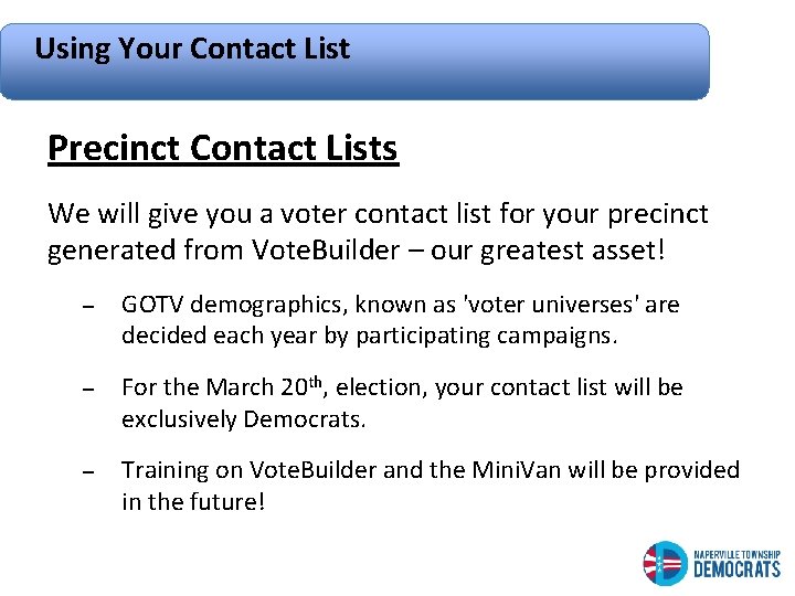 Using Your Contact List Precinct Contact Lists We will give you a voter contact