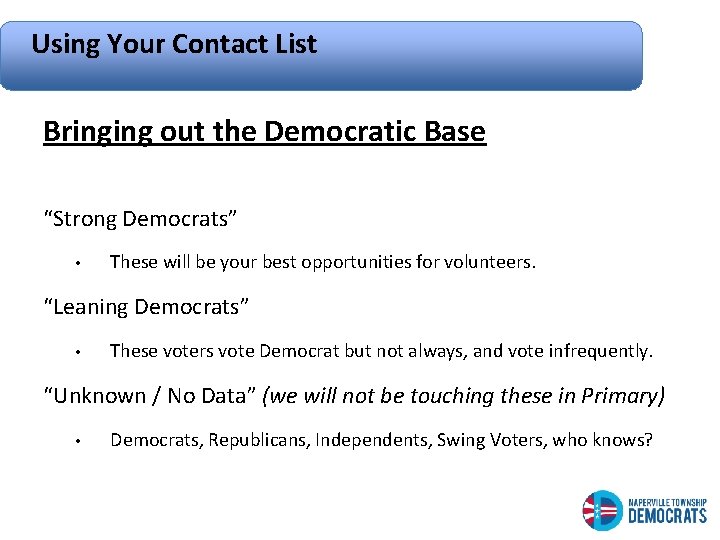 Using Your Contact List Bringing out the Democratic Base “Strong Democrats” • These will