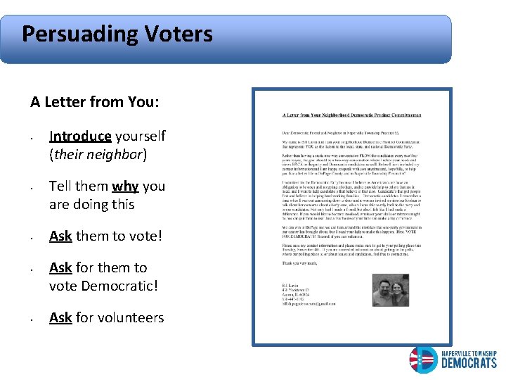 Persuading Voters A Letter from You: • • • Introduce yourself (their neighbor) Tell