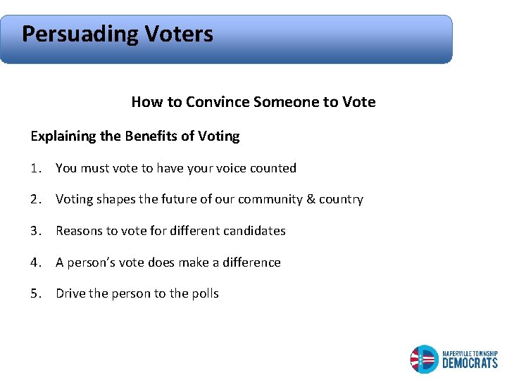 Persuading Voters How to Convince Someone to Vote Explaining the Benefits of Voting 1.