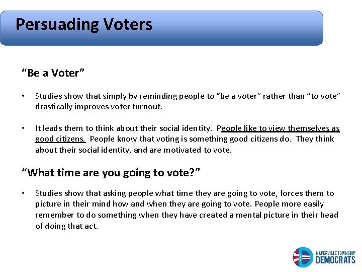 Persuading Voters “Be a Voter” • Studies show that simply by reminding people to