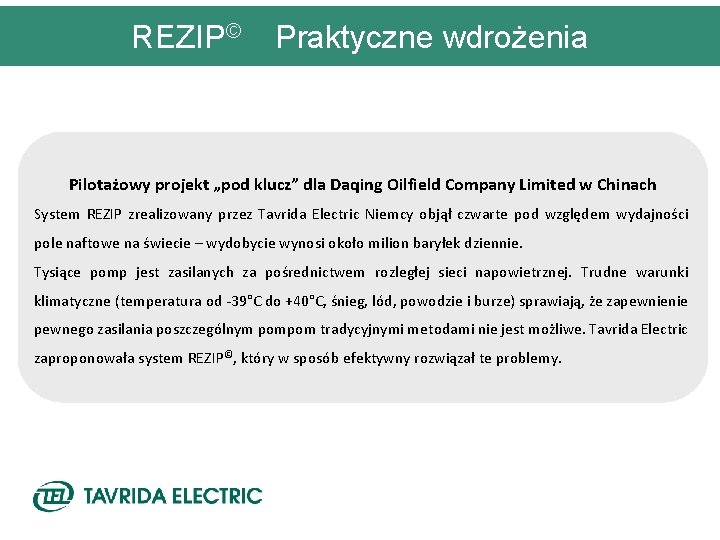 REZIP© REZIP © Praktyczne wdrożenia Pilotażowy projekt „pod klucz” dla Daqing Oilfield Company Limited