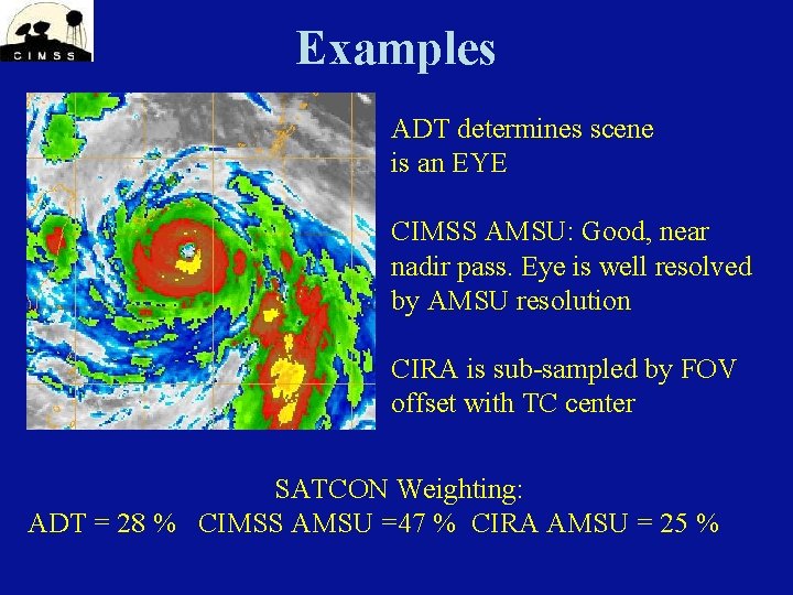 Examples ADT determines scene is an EYE CIMSS AMSU: Good, near nadir pass. Eye Examples ADT determines scene is an EYE CIMSS AMSU: Good, near nadir pass. Eye