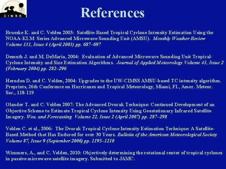 References Brueske K. and C. Velden 2003: Satellite-Based Tropical Cyclone Intensity Estimation Using the References Brueske K. and C. Velden 2003: Satellite-Based Tropical Cyclone Intensity Estimation Using the