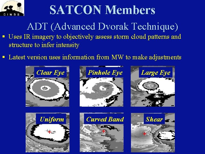 SATCON Members ADT (Advanced Dvorak Technique) § Uses IR imagery to objectively assess storm SATCON Members ADT (Advanced Dvorak Technique) § Uses IR imagery to objectively assess storm