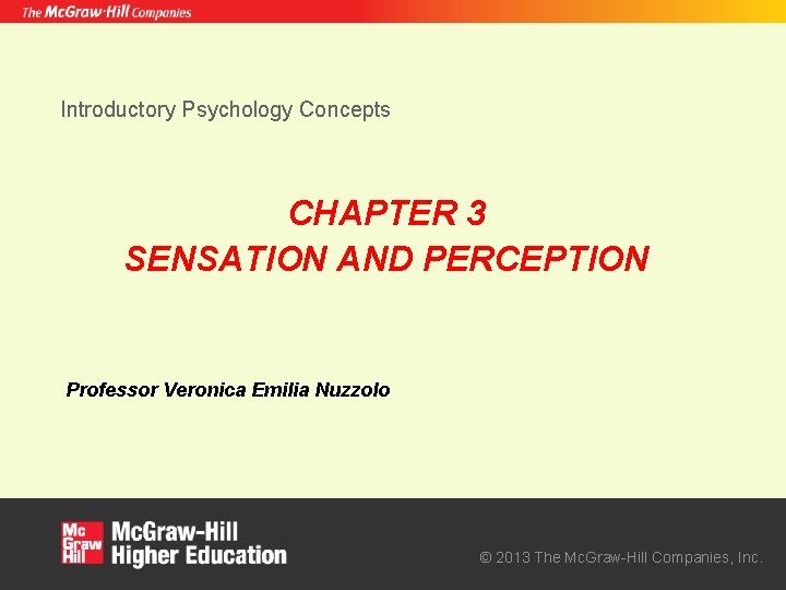 Introductory Psychology Concepts CHAPTER 3 SENSATION AND PERCEPTION Professor Veronica Emilia Nuzzolo © 2013
