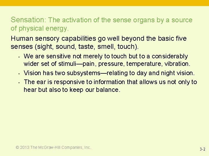 Sensation: The activation of the sense organs by a source of physical energy. Human