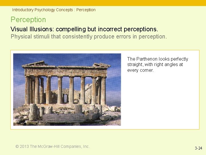 Introductory Psychology Concepts : Perception Visual Illusions: compelling but incorrect perceptions. Physical stimuli that