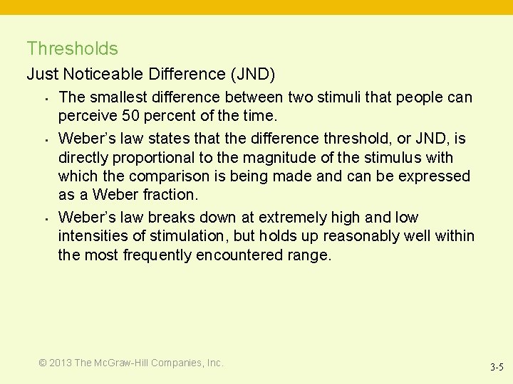 Thresholds Just Noticeable Difference (JND) • • • The smallest difference between two stimuli