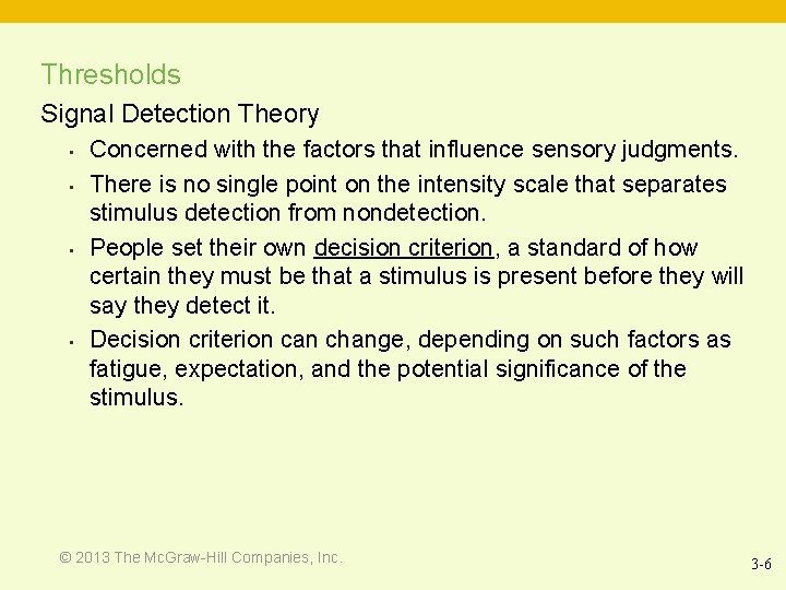 Thresholds Signal Detection Theory • • Concerned with the factors that influence sensory judgments.