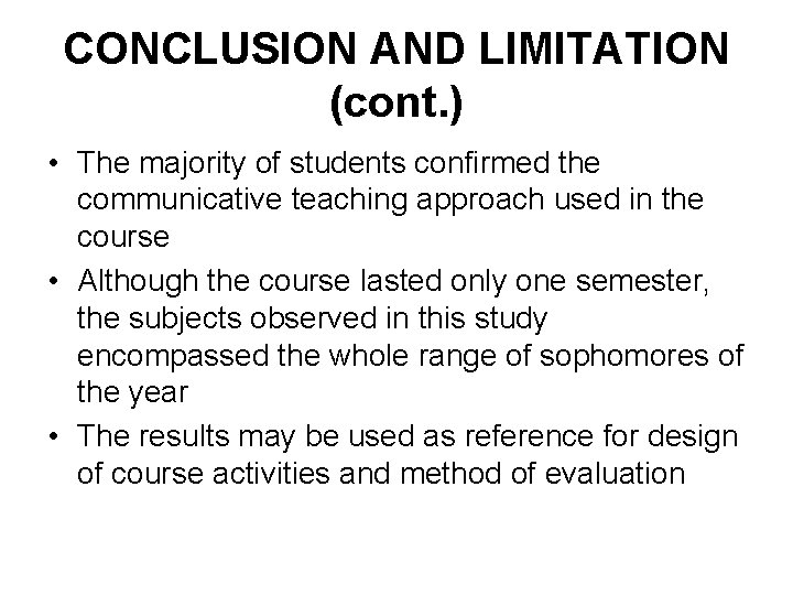 CONCLUSION AND LIMITATION (cont. ) • The majority of students confirmed the communicative teaching