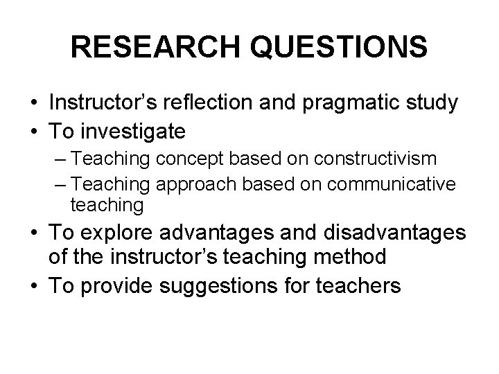 RESEARCH QUESTIONS • Instructor’s reflection and pragmatic study • To investigate – Teaching concept