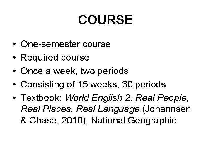 COURSE • • • One-semester course Required course Once a week, two periods Consisting