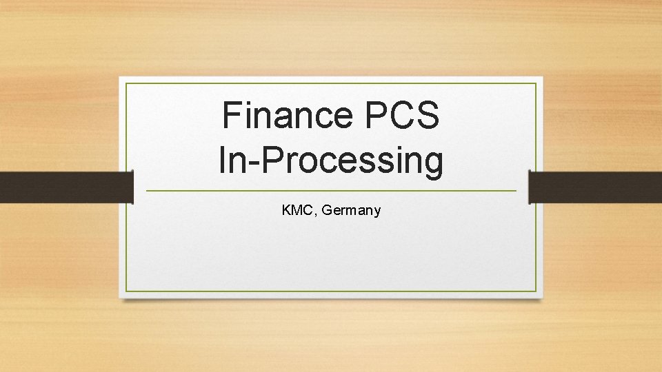 Finance PCS In-Processing KMC, Germany 