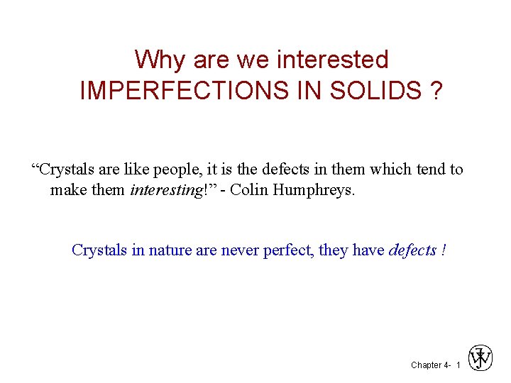 Why are we interested IMPERFECTIONS IN SOLIDS ? “Crystals are like people, it is