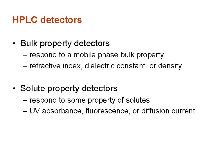 HPLC detectors • Bulk property detectors – respond to a mobile phase bulk property