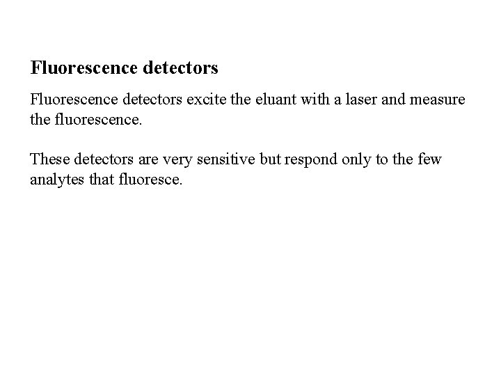 Fluorescence detectors excite the eluant with a laser and measure the fluorescence. These detectors