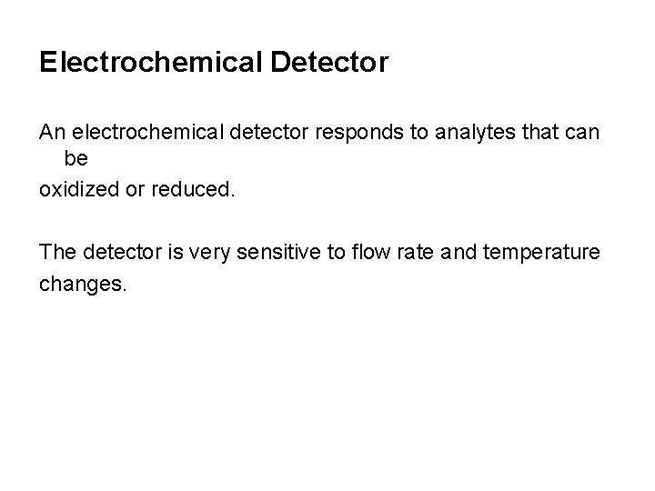 Electrochemical Detector An electrochemical detector responds to analytes that can be oxidized or reduced.