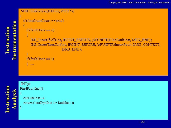 Instruction Analysis Instruction Instrumentation Copyright © 2006 Intel Corporation. All Rights Reserved. VOID Instruction(INS