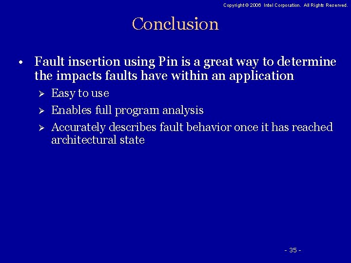 Copyright © 2006 Intel Corporation. All Rights Reserved. Conclusion • Fault insertion using Pin