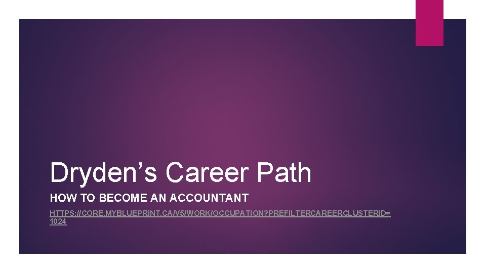 Dryden’s Career Path HOW TO BECOME AN ACCOUNTANT HTTPS: //CORE. MYBLUEPRINT. CA/V 5/WORK/OCCUPATION? PREFILTERCAREERCLUSTERID=