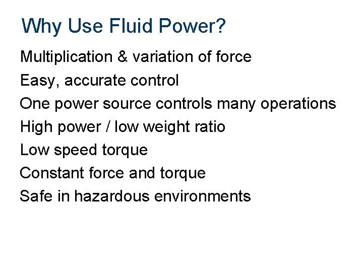 Why Use Fluid Power? Multiplication & variation of force Easy, accurate control One power