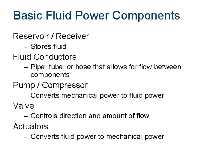 Basic Fluid Power Components Reservoir / Receiver – Stores fluid Fluid Conductors – Pipe,