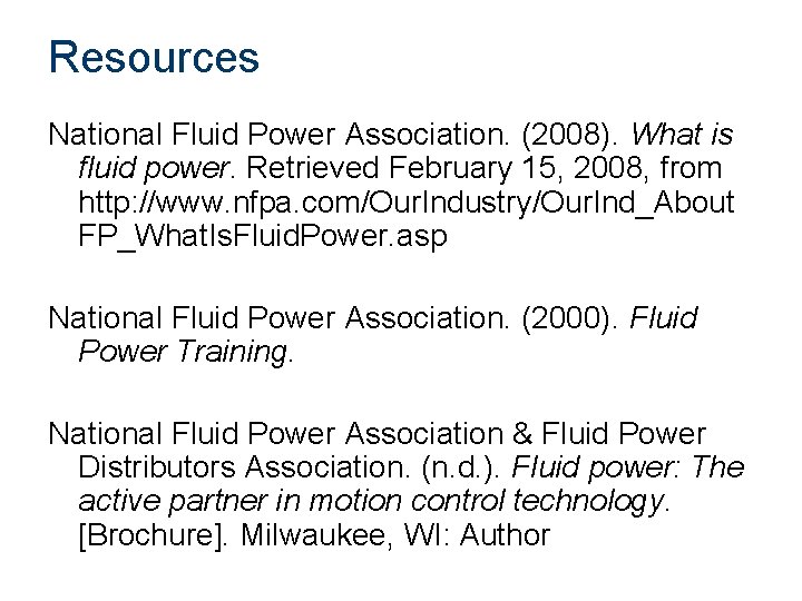 Resources National Fluid Power Association. (2008). What is fluid power. Retrieved February 15, 2008,